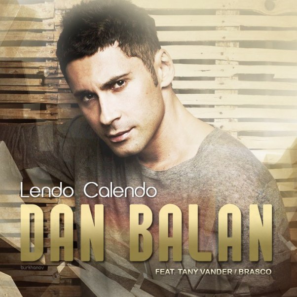 Dan Balan Lendo Calendo (ft. Tany Vander & Brasco) (single, versuri)